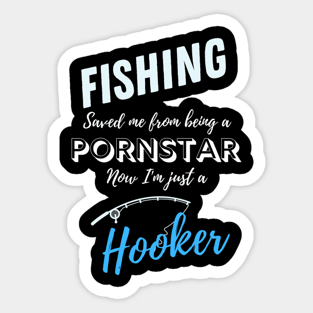 Fishing Saved Me from being a Pornstar! Sticker by TheCarGuyStore